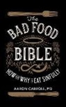 Aaron Carroll, Jeff Cummings, Kate Rudd - The Bad Food Bible: How and Why to Eat Sinfully (Audio book)