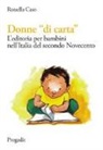 Rossella Caso - Donne «di carta». L'editoria per bambini nell'Italia del secondo Novecento