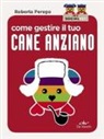 Roberta Perego - Come gestire il tuo cane anziano