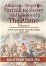 Phillip Thomas Tucker - America's Forgotten First War for Slavery and Genesis of The Alamo