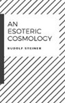 Rudolf Steiner - An Esoteric Cosmology