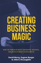 Eugene Berger, Eugene Burger, Burger Eugene, John E. McLaughlin, McLaughlin John E., David Morey... - Creating Business Magic