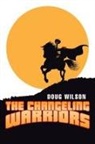 Doug Wilson - The Changeling Warriors
