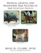 Dvm Ross D. Clark - Medical, Genetic & Behavioral Risk Factors of the Sporting Breeds