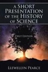 Llewellyn Pearce - A Short Presentation of the History of Science