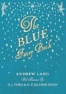 Andrew Lang, H J Ford, H. J. Ford - The Blue Fairy Book - Illustrated by H. J. Ford - Volume I