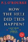 P J O'Rourke, P. J. O'Rourke, P.J. O'Rourke, O'Rourke P. J. - How the Hell Did This Happen