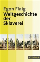 Egon Flaig - Weltgeschichte der Sklaverei