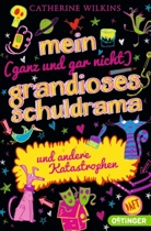 Sarah Horne, Catherine Wilkins, Sarah Horne, Christine Spindler - Mein (ganz und gar nicht) grandioses Schuldrama