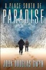 John Douglas Gwyn - A Place South of Paradise