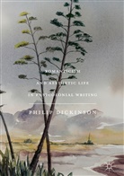 Philip Dickinson - Romanticism and Aesthetic Life in Postcolonial Writing
