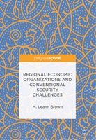 M Leann Brown, M. Leann Brown - Regional Economic Organizations and Conventional Security Challenges