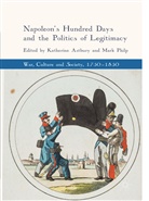 Katherin Astbury, Katherine Astbury, Philp, Philp, Mark Philp - Napoleon's Hundred Days and the Politics of Legitimacy