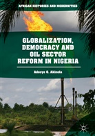 Adeoye O Akinola, Adeoye O. Akinola - Globalization, Democracy and Oil Sector Reform in Nigeria