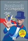 Antonio Costa Barbé - Facebook, la conquista. Contiene inediti dell'autore su Lucio Battisti