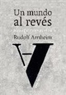 Rudolf Arnheim - Un mundo al revés