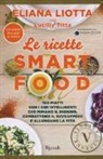 Eliana Liotta, Lucilla Titta - Le ricette Smartfood. 100 piatti con i cibi intelligenti che mimano il digiuno, combattono il sovrappeso e allungano la vita