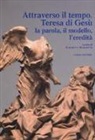 Elisabetta Marchetti, E. Marchetti - Attraverso il tempo. Teresa di Gesù. La parola, il modello, l'eredità