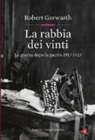 Robert Gerwarth - La rabbia dei vinti. La guerra dopo la guerra 1917-1923