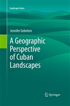 Jennifer Gebelein - A Geographic Perspective of Cuban Landscapes