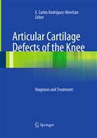 Carlos Rodrìguez-Merchán, E Carlos Rodrìguez-Merchán, E. Carlos Rodriguez-Merchan, E. Carlos Rodrìguez-Merchán - Articular Cartilage Defects of the Knee