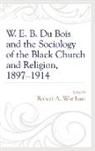 Unknown, Robert A. Wortham, Robert A Wortham, Robert A. Wortham - W. E. B. Du Bois and the Sociology of the Black Church and Religion,
