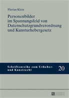 Florian Klein - Personenbilder im Spannungsfeld von Datenschutzgrundverordnung und Kunsturhebergesetz