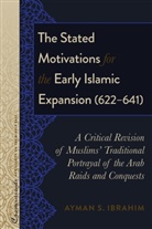 Ayman S Ibrahim, Ayman S. Ibrahim, R Kevin Lacey, R. Kevin Lacey, Nusseibeh, Sari Nusseibeh - The Stated Motivations for the Early Islamic Expansion (622-641)