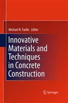 Michael N Fardis, Michael N. Fardis, Michae N Fardis, Michael N Fardis - Innovative Materials and Techniques in Concrete Construction