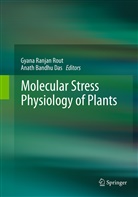 Bandhu Das, Bandhu Das, Anath Bandhu Das, Gyan Ranjan Rout, Gyana Ranjan Rout, Gyana Ranjan Rout - Molecular Stress Physiology of Plants