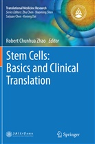 Rober Chunhua Zhao, Robert Chunhua Zhao, Robert Chunhua Zhao - Stem Cells: Basics and Clinical Translation