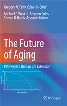 Michae D West, Michael D West, Gregory M. Fahy, L Steven Coles et al - The Future of Aging