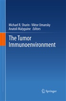 Anatoli Malyguine, Michael R Shurin, Michael R. Shurin, Vikto Umansky, Viktor Umansky - The Tumor Immunoenvironment
