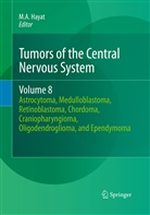 A Hayat, M A Hayat, M. A. Hayat, M.A. Hayat - Tumors of the Central Nervous System - 8: Tumors of the Central Nervous System, Volume 8