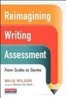 Thomas Newkirk, Maja Wilson - Reimagining Writing Assessment
