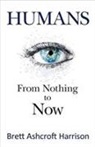 Brett Ashcroft Harrison - Humans: From Nothing to Now Volume 1