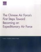 Cristina L Garafola, Cristina L. Garafola, Cristina L./ Heath Garafola, Timothy R Heath, Timothy R. Heath - The Chinese Air Force s First Steps Toward Becoming an Expeditionary