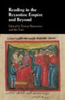 EDITED BY TERESA SHA, Teresa Shawcross, Teresa (Princeton University Shawcross, Teresa Shawcross, Teresa (Princeton University Shawcross, Ida Toth... - Reading in the Byzantine Empire and Beyond
