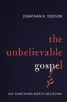 Jonathan K. Dodson - The Unbelievable Gospel