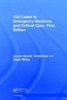 Dipak Mistry, Dipak (Consultant in Emergency Medicine Mistry, Mistry Dipak, Praful Ravi, Praful (Resident in Internal Medicine Ravi, Ravi Praful... - 100 Cases in Emergency Medicine and Critical Care