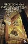 Jelena Bogdanovic, Jelena Bogdanovic, Jelena Bogdanović, Bogdanovic Jelena - Perceptions of the Body and Sacred Space in Late Antiquity and