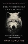 Mark Rowlands - The Philosopher and the Wolf