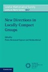 Pierre-Emmanuel Caprace, Pierre-Emmanuel Monod Caprace, Nicolas Monod, Nicolas (Ecole Polytechnique Federale de Lausanne) Monod, Pierre-Emmanuel Caprace, Nicolas Monod... - New Directions in Locally Compact Groups
