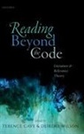 Terence Cave, Terence (Emeritus Professor of French Litera Cave, Deirdre Wilson, Deirdre (Emeritus Professor of Linguistics Wilson, Terence Cave, Terence (Emeritus Professor of French Literature Cave... - Reading Beyond the Code