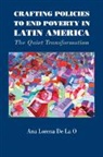 Ana Lorena de la O, Ana Lorena (Yale University De La O, De La O Ana Lorena, Ana Lorena de la O. - Crafting Policies to End Poverty in Latin America