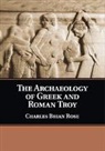 Charles Brian Rose, Charles Brian (University of Pennsylvania) Rose, Rose Charles Brian - Archaeology of Greek and Roman Troy