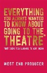 West End Producer, West End Producer, WEP. West End Producer, West End Producer (COR) - Everything You Always Wanted to Know About Going to the Theatre But
