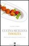 Claudio Nobbio - Cucina siciliana insolita. Ricette classiche rielaborate per il ristorante e la casa