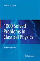 Ahmad A Kamal, Ahmad A. Kamal - 1000 Solved Problems in Classical Physics