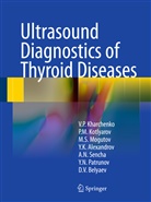 Yury K. Alexandrov, Denis V. Belyaev, Vladimir Kharchenko, Vladimir P Kharchenko, Vladimir P. Kharchenko, Peter Kotlyarov... - Ultrasound Diagnostics of Thyroid Diseases